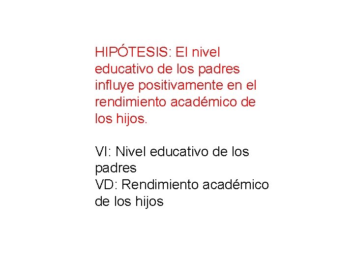 HIPÓTESIS: El nivel educativo de los padres influye positivamente en el rendimiento académico de
