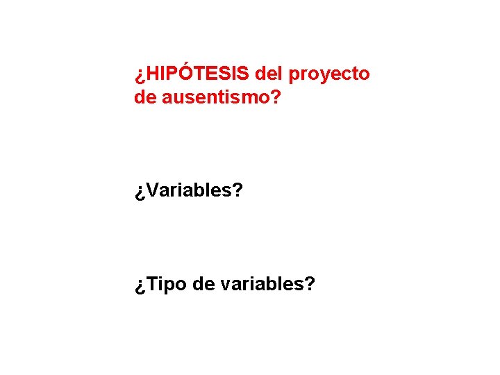 ¿HIPÓTESIS del proyecto de ausentismo? ¿Variables? ¿Tipo de variables? 