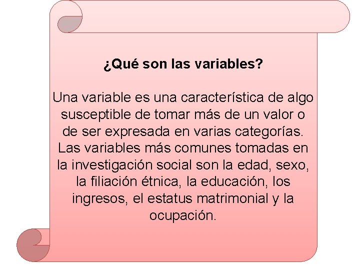 ¿Qué son las variables? Una variable es una característica de algo susceptible de tomar