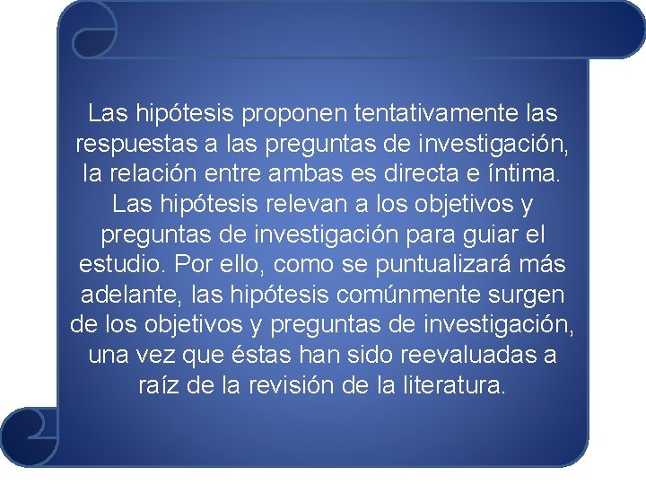 Las hipótesis proponen tentativamente las respuestas a las preguntas de investigación, la relación entre