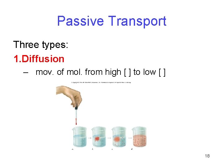 Passive Transport Three types: 1. Diffusion – mov. of mol. from high [ ]