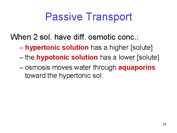 Passive Transport When 2 sol. have diff. osmotic conc. : – hypertonic solution has