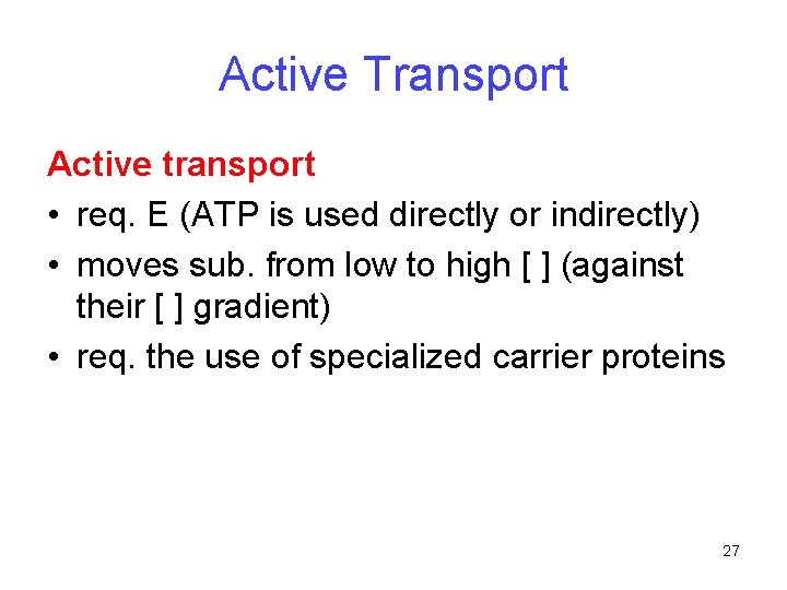 Active Transport Active transport • req. E (ATP is used directly or indirectly) •