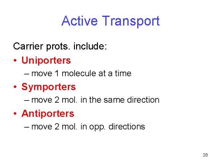 Active Transport Carrier prots. include: • Uniporters – move 1 molecule at a time