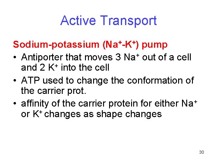 Active Transport Sodium-potassium (Na+-K+) pump • Antiporter that moves 3 Na+ out of a