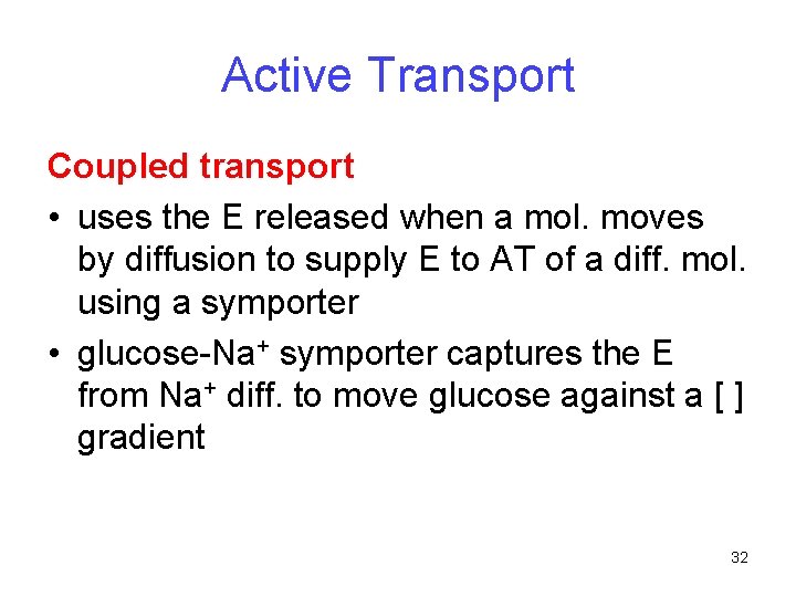 Active Transport Coupled transport • uses the E released when a mol. moves by