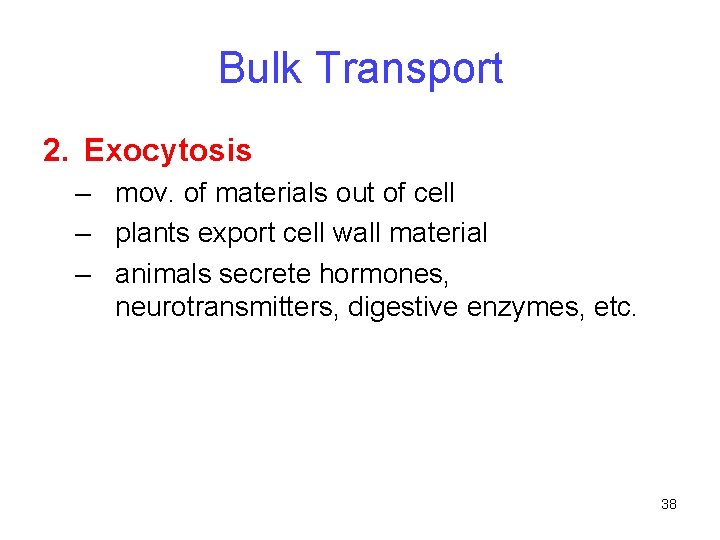 Bulk Transport 2. Exocytosis – mov. of materials out of cell – plants export
