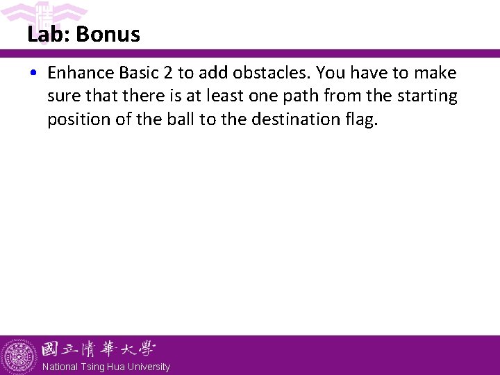 Lab: Bonus • Enhance Basic 2 to add obstacles. You have to make sure
