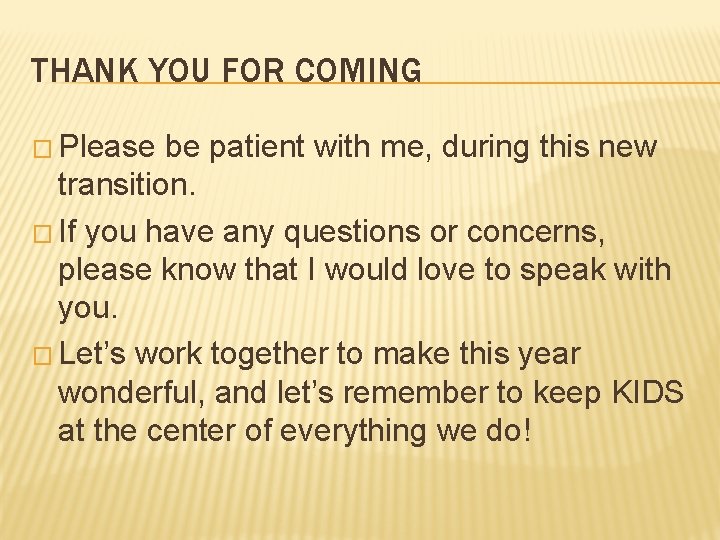 THANK YOU FOR COMING � Please be patient with me, during this new transition.