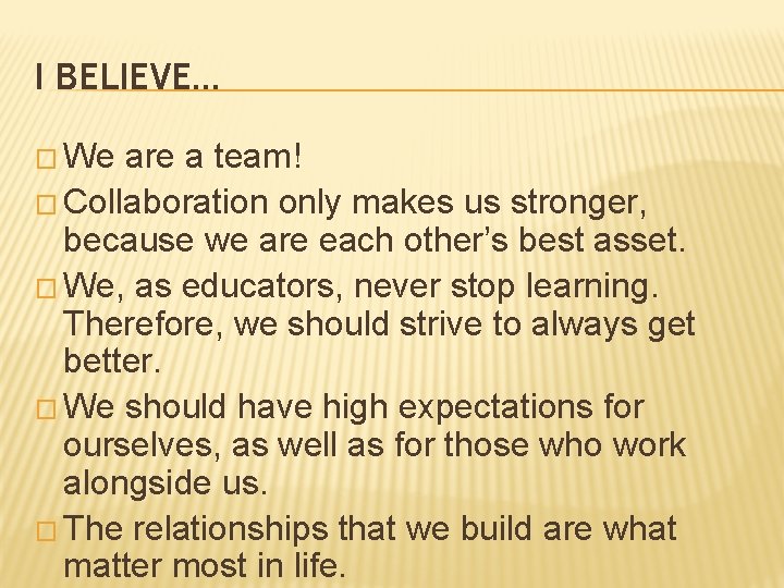 I BELIEVE… � We are a team! � Collaboration only makes us stronger, because