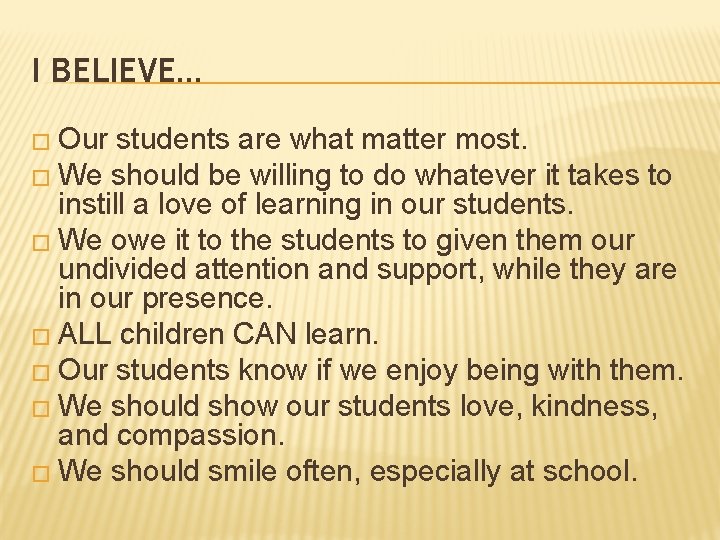 I BELIEVE… � Our students are what matter most. � We should be willing