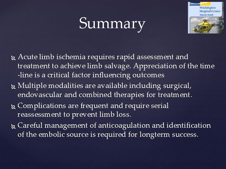 Summary Acute limb ischemia requires rapid assessment and treatment to achieve limb salvage. Appreciation