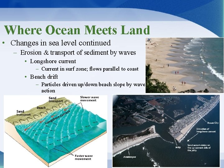 Where Ocean Meets Land • Changes in sea level continued – Erosion & transport