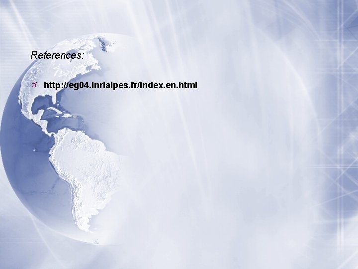 References: http: //eg 04. inrialpes. fr/index. en. html References: http: //eg 04. inrialpes. fr/index. en. html