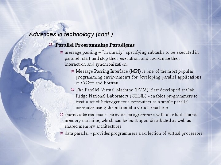 Advances in technology (cont. ) Parallel Programming Paradigms message passing – “manually” specifying subtasks Advances in technology (cont. ) Parallel Programming Paradigms message passing – “manually” specifying subtasks