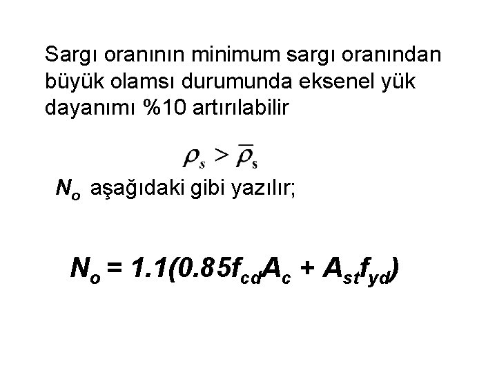 Sargı oranının minimum sargı oranından büyük olamsı durumunda eksenel yük dayanımı %10 artırılabilir No