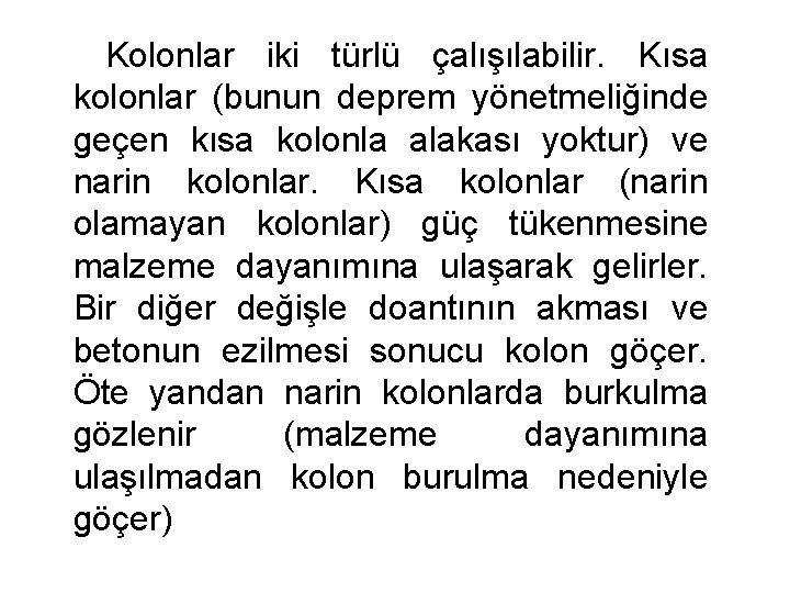 Kolonlar iki türlü çalışılabilir. Kısa kolonlar (bunun deprem yönetmeliğinde geçen kısa kolonla alakası yoktur)