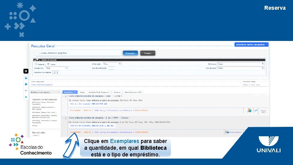 Reserva Clique em Exemplares para saber a quantidade, em qual Biblioteca está e o