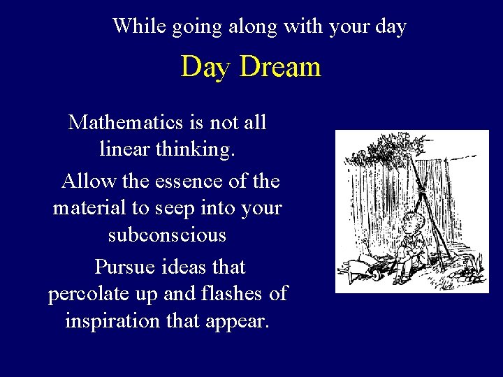 While going along with your day Dream Mathematics is not all linear thinking. Allow While going along with your day Dream Mathematics is not all linear thinking. Allow