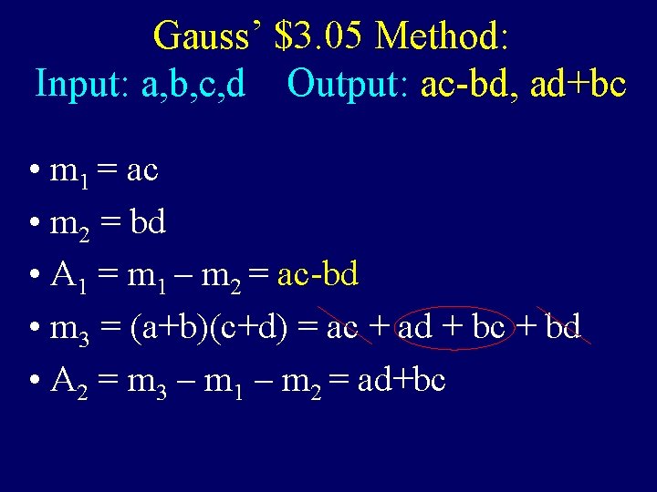 Gauss’ $3. 05 Method: Input: a, b, c, d Output: ac-bd, ad+bc • m Gauss’ $3. 05 Method: Input: a, b, c, d Output: ac-bd, ad+bc • m