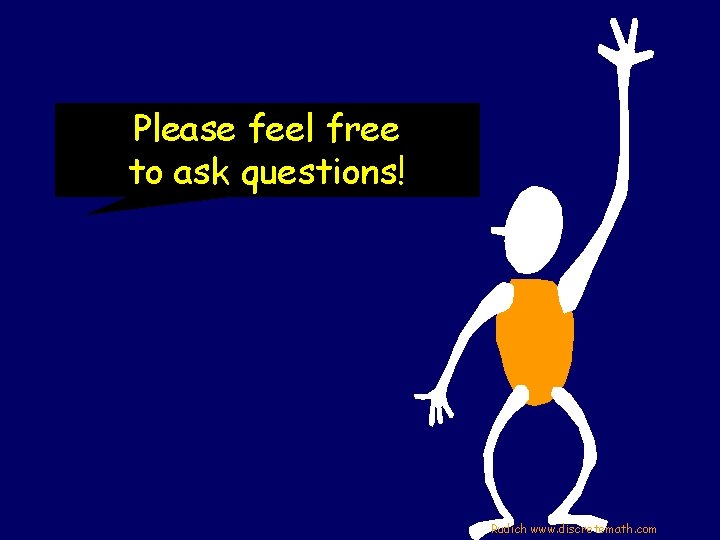 Please feel free to ask questions! Rudich www. discretemath. com Please feel free to ask questions! Rudich www. discretemath. com