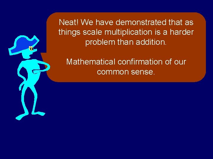 Neat! We have demonstrated that as things scale multiplication is a harder problem than Neat! We have demonstrated that as things scale multiplication is a harder problem than