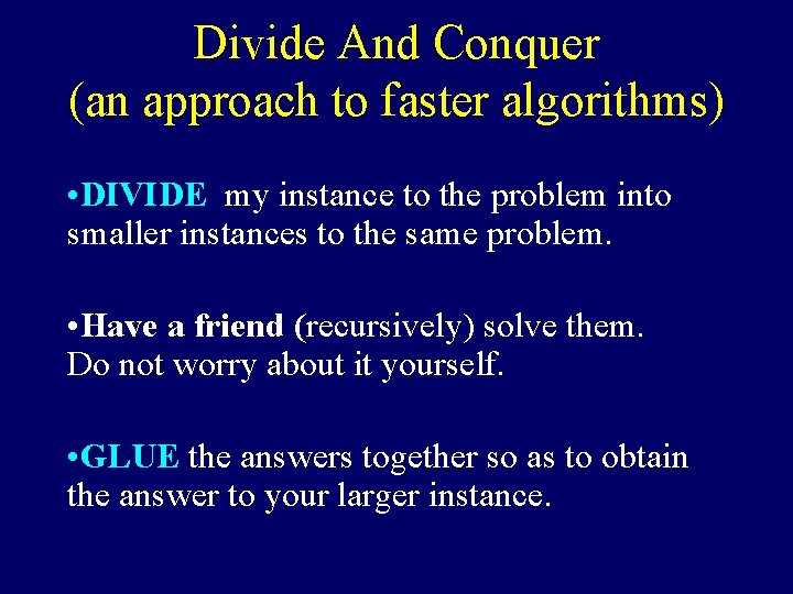 Divide And Conquer (an approach to faster algorithms) • DIVIDE my instance to the Divide And Conquer (an approach to faster algorithms) • DIVIDE my instance to the