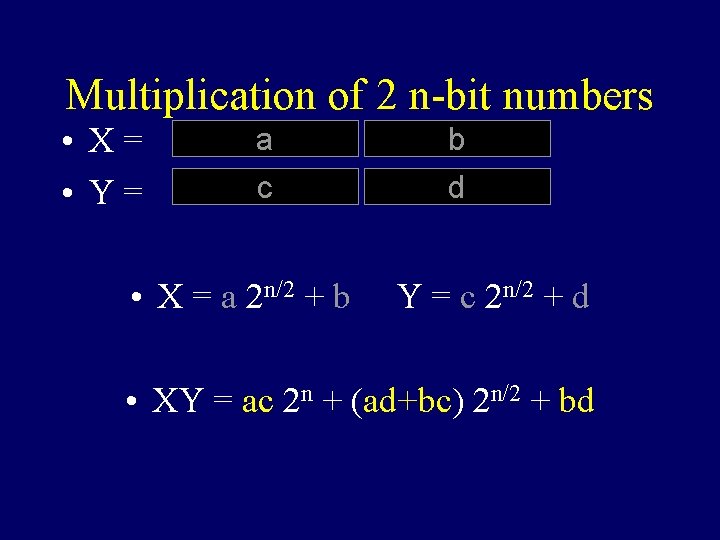 Multiplication of 2 n-bit numbers • X= • Y= a b c d • Multiplication of 2 n-bit numbers • X= • Y= a b c d •