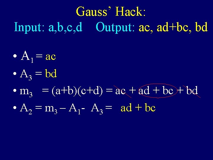 Gauss’ Hack: Input: a, b, c, d Output: ac, ad+bc, bd • A 1 Gauss’ Hack: Input: a, b, c, d Output: ac, ad+bc, bd • A 1