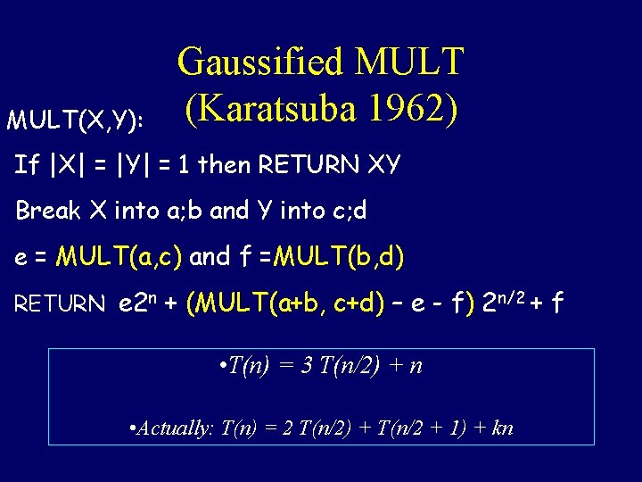 MULT(X, Y): Gaussified MULT (Karatsuba 1962) If |X| = |Y| = 1 then RETURN MULT(X, Y): Gaussified MULT (Karatsuba 1962) If |X| = |Y| = 1 then RETURN