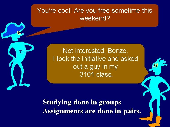 You’re cool! Are you free sometime this weekend? Not interested, Bonzo. I took the You’re cool! Are you free sometime this weekend? Not interested, Bonzo. I took the