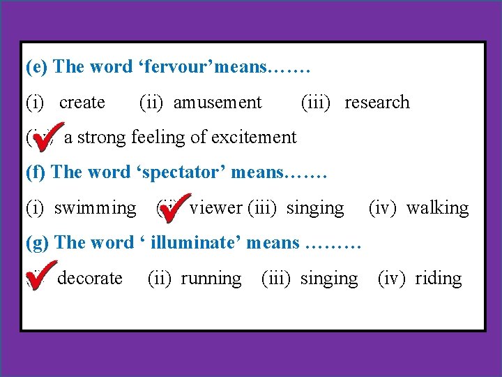 (e) The word ‘fervour’means……. (i) create (ii) amusement (iii) research (iv) a strong feeling