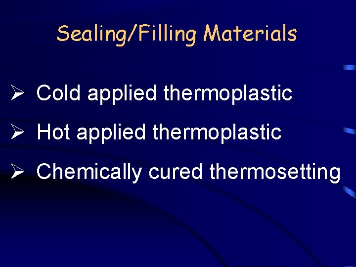 Sealing/Filling Materials Ø Cold applied thermoplastic Ø Hot applied thermoplastic Ø Chemically cured thermosetting