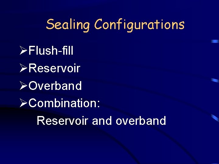 Sealing Configurations ØFlush-fill ØReservoir ØOverband ØCombination: Reservoir and overband 