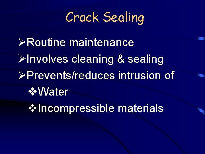 Crack Sealing ØRoutine maintenance ØInvolves cleaning & sealing ØPrevents/reduces intrusion of v. Water v.