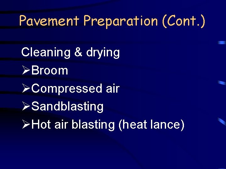 Pavement Preparation (Cont. ) Cleaning & drying ØBroom ØCompressed air ØSandblasting ØHot air blasting