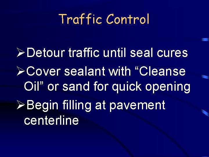 Traffic Control ØDetour traffic until seal cures ØCover sealant with “Cleanse Oil” or sand