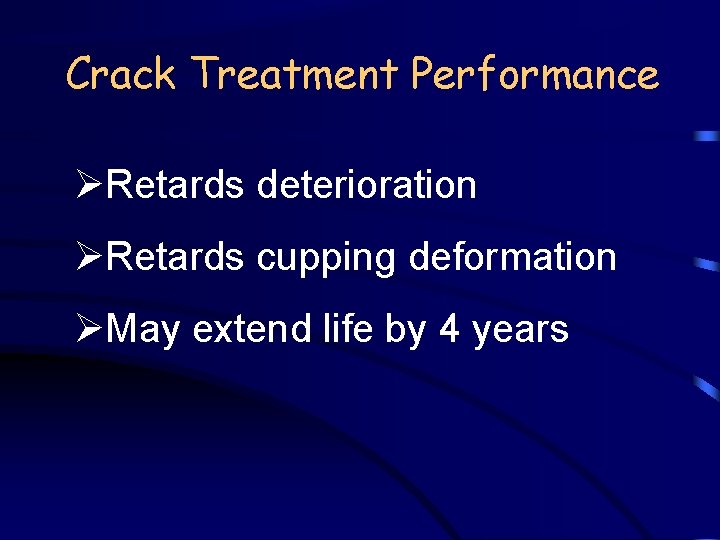 Crack Treatment Performance ØRetards deterioration ØRetards cupping deformation ØMay extend life by 4 years