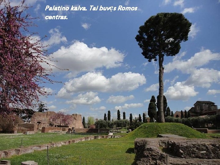 Palatino kalva. Tai buvęs Romos centras. 