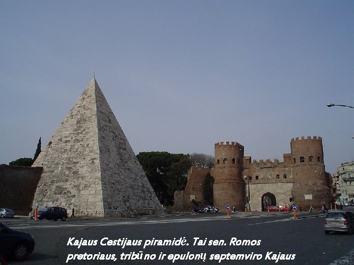 Kajaus Cestijaus piramidė. Tai sen. Romos pretoriaus, tribūno ir epulonų septemviro Kajaus 