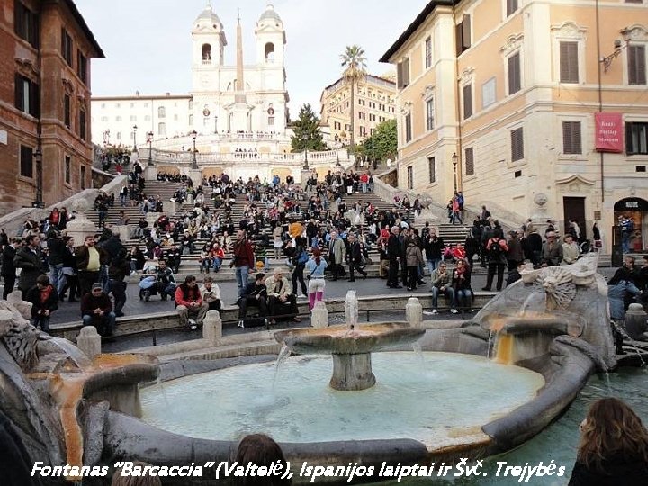 Fontanas “Barcaccia” (Valtelė), Ispanijos laiptai ir Švč. Trejybės 