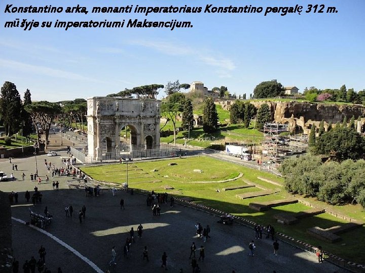 Konstantino arka, menanti imperatoriaus Konstantino pergalę 312 m. mūšyje su imperatoriumi Maksencijum. 