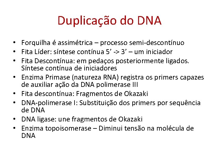 Duplicação do DNA • Forquilha é assimétrica – processo semi-descontínuo • Fita Líder: síntese