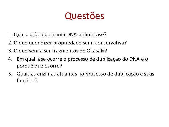 Questões 1. Qual a ação da enzima DNA-polimerase? 2. O quer dizer propriedade semi-conservativa?