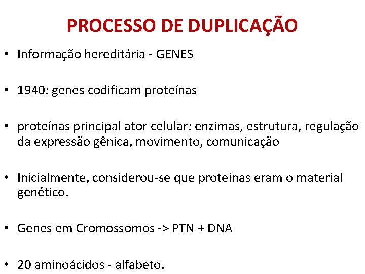 PROCESSO DE DUPLICAÇÃO • Informação hereditária - GENES • 1940: genes codificam proteínas •