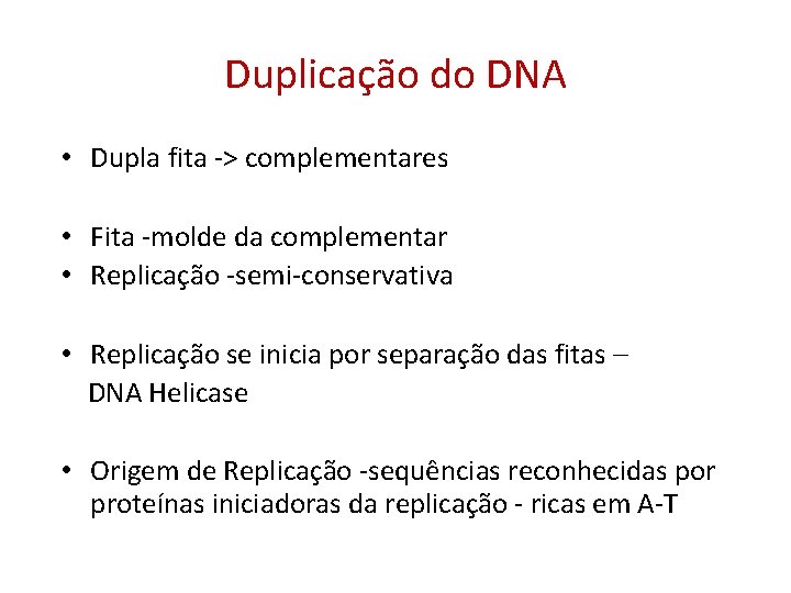 Duplicação do DNA • Dupla fita -> complementares • Fita -molde da complementar •