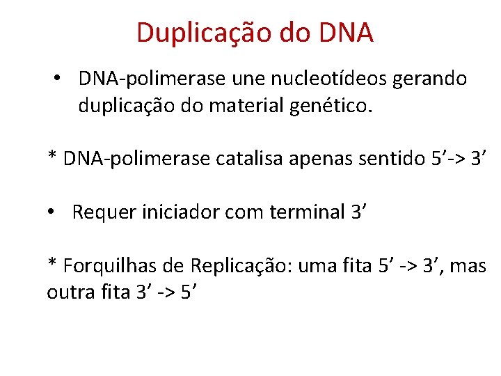 Duplicação do DNA • DNA-polimerase une nucleotídeos gerando duplicação do material genético. * DNA-polimerase
