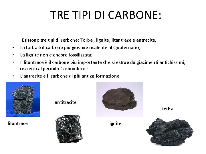 I TRE TIPI DI CARBONE: • • Esistono tre tipi di carbone: Torba ,