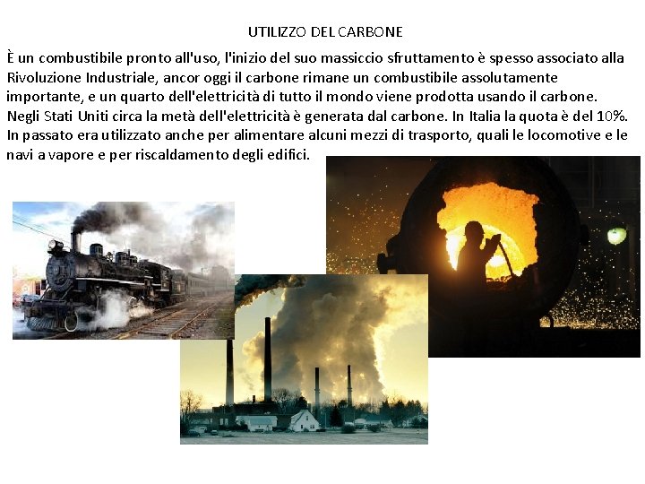 UTILIZZO DEL CARBONE È un combustibile pronto all'uso, l'inizio del suo massiccio sfruttamento è