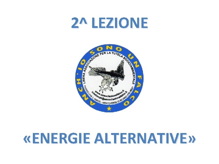 2^ LEZIONE «ENERGIE ALTERNATIVE» 